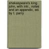 Shakespeare's King John, With Intr., Notes And An Appendix, Ed. By T. Parry door Onbekend