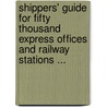 Shippers' Guide For Fifty Thousand Express Offices And Railway Stations ... door Company Adams Express