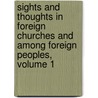 Sights And Thoughts In Foreign Churches And Among Foreign Peoples, Volume 1 by Fr Frederick William Faber