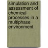 Simulation And Assessment Of Chemical Processes In A Multiphase Environment door Onbekend