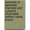 Sketches Of Japanese Manners And Customs (Illustrated Edition) (Dodo Press) by J.M.W. Silver