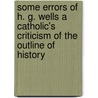 Some Errors Of H. G. Wells A Catholic's Criticism Of The Outline Of History door Richard Downey