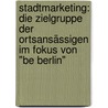 Stadtmarketing: die Zielgruppe der Ortsansässigen im Fokus von "be Berlin" by Jens Brodzinski