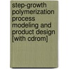 Step-growth Polymerization Process Modeling And Product Design [with Cdrom] door Y.A. Liu