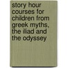 Story Hour Courses For Children From Greek Myths, The Iliad And The Odyssey door Onbekend