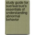 Study Guide For Sue/Sue/Sue's Essentials Of Understanding Abnormal Behavior