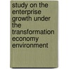 Study on the enterprise growth under the transformation economy environment door Wendong Shi