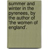 Summer And Winter In The Pyrenees, By The Author Of 'The Women Of England'. door Sarah Ellis