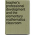 Teacher's Professional Development And The Elementary Mathematics Classroom