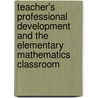 Teacher's Professional Development And The Elementary Mathematics Classroom door Sophia R. Cohen