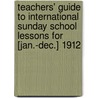 Teachers' Guide To International Sunday School Lessons For [Jan.-Dec.] 1912 door Martha Tarbell