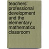 Teachers' Professional Development and the Elementary Mathematics Classroom door Sophia R. Cohen