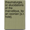 Thaumaturgia, Or Elucidations Of The Marvellous, By An Oxonian [S.R. Hole]. door Samuel Reynolds Hole