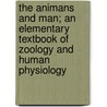 The Animans And Man; An Elementary Textbook Of Zoology And Human Physiology by Kellogg Vernon L. (Vernon Lyman)