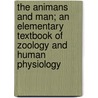 The Animans And Man; An Elementary Textbook Of Zoology And Human Physiology door Kellogg Vernon L. (Vernon Lyman)