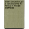 The Beautiful In Music: A Contribution To The Revisal Of Musical Aesthetics door Eduard Hanslick