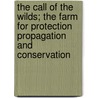 The Call Of The Wilds; The Farm For Protection Propagation And Conservation by Neal S. Whisenhunt