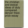 The Christian And Stoical Ideas Of Duty Compared. Denyer Theol. Prize Essay by Charles John Abbey