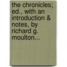 The Chronicles; Ed., With An Introduction & Notes, By Richard G. Moulton... door Onbekend