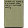 The Civil War Journal of Lt. Russell M. Tuttle, New York Volunteer Infantry door George Tuttle