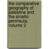 The Comparative Geography Of Palestine And The Sinaitic Peninsula, Volume 2 by William Leonard Gage