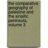 The Comparative Geography Of Palestine And The Sinaitic Peninsula, Volume 3 by William Leonard Gage