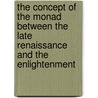 The Concept of the Monad Between the Late Renaissance and the Enlightenment by Unknown