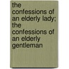 The Confessions Of An Elderly Lady; The Confessions Of An Elderly Gentleman by Marguerite Blessington