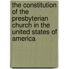 The Constitution Of The Presbyterian Church In The United States Of America by Unknown