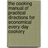 The Cooking Manual Of Practical Directions For Economical Every-Day Cookery