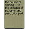The Course Of Studies ... In The Colleges Of Ss. Peter And Paul, Prior Park by Unknown