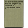 The Einstein Equations and the Large Scale Behavior of Gravitational Fields door Piotr T. Chrusciel