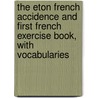 The Eton French Accidence And First French Exercise Book, With Vocabularies by Henry Tarver