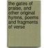 The Gates of Praise, and Other Original Hymns, Poems and Fragments of Verse