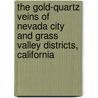 The Gold-Quartz Veins Of Nevada City And Grass Valley Districts, California door Waldemar Lindgren
