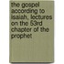 The Gospel According To Isaiah, Lectures On The 53rd Chapter Of The Prophet