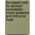 The Jewish Faith Its Spiritual Consolation Moral Guidance And Immortal Hope