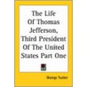 The Life Of Thomas Jefferson, Third President Of The United States Part One door George Tucker