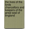 The Lives Of The Lords Chancellors And Keepers Of The Great Seal Of England door John Lord Campbell