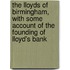 The Lloyds Of Birmingham, With Some Account Of The Founding Of Lloyd's Bank
