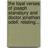 The Loyal Verses Of Joseph Stansbury And Doctor Jonathan Odell; Relating... by Edited by Winthrop Sargent
