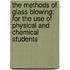 The Methods Of Glass Blowing; For The Use Of Physical And Chemical Students