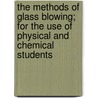 The Methods Of Glass Blowing; For The Use Of Physical And Chemical Students door Shenstone