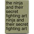 The Ninja and Their Secret Fighting Art Ninja and Their Secret Fighting Art