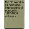 The Old World In Its New Face: Impressions Of Europe In 1867-1868, Volume 2 door Onbekend