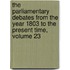 The Parliamentary Debates From The Year 1803 To The Present Time, Volume 23