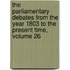 The Parliamentary Debates From The Year 1803 To The Present Time, Volume 26