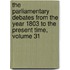 The Parliamentary Debates From The Year 1803 To The Present Time, Volume 31