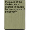 The Place Of The Shakespeare Dramas In Francis Bacon's System Of Philosophy door Edwin Reed