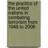 The Practice of the United Nations in Combating Terrorism from 1946 to 2008